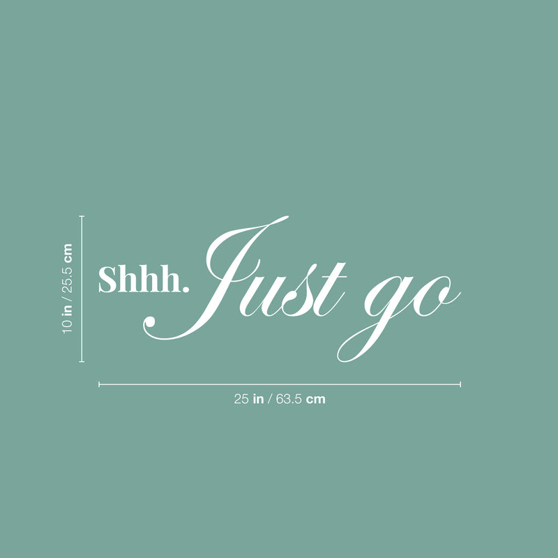 Vinyl Wall Art Decal - Shhh Just Go - Modern Inspirational Lovely Optimistic Quote Sticker For Home Bedroom Closet Living Room Office Coffee Shop Decor 5