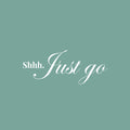 Vinyl Wall Art Decal - Shhh Just Go - 10" x 25" - Modern Inspirational Lovely Optimistic Quote Sticker For Home Bedroom Closet Living Room Office Coffee Shop Decor 1