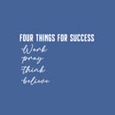Vinyl Wall Art Decal - Four Things For Success Work Pray Think Believe - 16" x 22.5" - Modern Motivational Goals Quote Sticker For Home Office School Classroom Decor 1