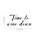 Vinyl Wall Art Decal - Time To Wine Down - 11.5" x 25" - Trendy Sarcastic Funny Adult Quote Sticker For Home Bar Kitchen Restaurant Wine Cellar Food Store Shopfront Decor 4