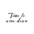 Vinyl Wall Art Decal - Time To Wine Down - 11. Trendy Sarcastic Funny Adult Quote Sticker For Home Bar Kitchen Restaurant Wine Cellar Food Store Shopfront Decor 1