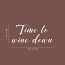 Vinyl Wall Art Decal - Time To Wine Down - 11.5" x 25" - Trendy Sarcastic Funny Adult Quote Sticker For Home Bar Kitchen Restaurant Wine Cellar Food Store Shopfront Decor 4