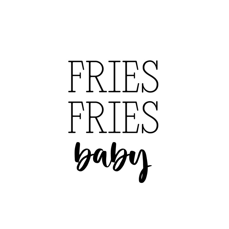 Vinyl Wall Art Decal - Fries Fries Baby - 16" x 22" - Food Trendy Inspirational Funny Quote Sticker For Girls Teen Bedroom Kids Home Kitchen Living Room Store Decor 1
