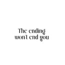 Vinyl Wall Art Decal - The Ending Won't End You - 2 - Modern Inspirational Quote Sticker For Home Office Bedroom Coffee Shop Living Room Decor 1