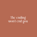Vinyl Wall Art Decal - The Ending Won't End You - 25" x 9.5" - Modern Inspirational Quote Sticker For Home Office Bedroom Living Room Decor 1