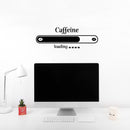 Vinyl Wall Art Decal - Caffeine Loading - Trendy Inspirational Cafe Quote Sticker for Home Bedroom Kitchen Living Room Store Work Office Kitchenette Decor 3
