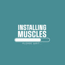 Vinyl Wall Art Decal - Installing Muscles Please Wait - 16.5" x 30" - Trendy Motivational Funny Design Quote Sticker For Home CrossFit Center Gym Fitness Lifestyle Office Decor 1