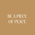 Vinyl Wall Art Decal - Be A Piece Of Peace - 15" x 28" -  Modern Motivational Self Love Quote Sticker For Home Bedroom Window Office Therapy Living Room Mirror Decor 1