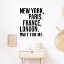 Vinyl Wall Art Decal - New York Paris France London Wait For Me - Motivational Sticker For Travel Lovers Home Bedroom Living Room Coffee Shop Office Agency Decor 3
