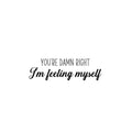 Vinyl Wall Art Decal - You're Damn Right I'm Feeling Myself - Inspiring Lovely Positive Self Esteem Quote Sticker For Home Bedroom Closet Living Room Coffee Shop Office Decor 1