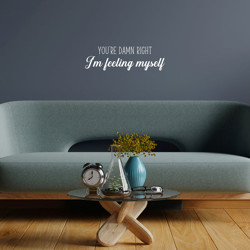 Vinyl Wall Art Decal - You're Damn Right I'm Feeling Myself - 8" x 25" - Inspiring Lovely Positive Self Esteem Quote Sticker For Home Bedroom Closet Living Room Coffee Shop Office Decor 3