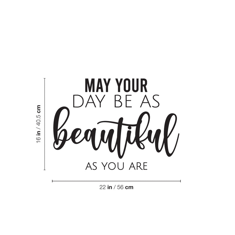 Vinyl Wall Art Decal - May Your Day Be As Beautiful As You Are - 16" x 22" - Trendy Sticker For Home Bedroom Office Closet Make Up Mirror Boutique Beauty Salon Decor 4