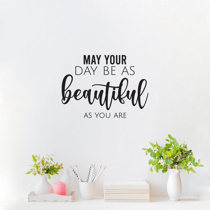 Vinyl Wall Art Decal - May Your Day Be As Beautiful As You Are - 16" x 22" - Trendy Sticker For Home Bedroom Office Closet Make Up Mirror Boutique Beauty Salon Decor 3
