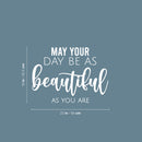 Vinyl Wall Art Decal - May Your Day Be As Beautiful As You Are - 16" x 22" - Trendy Sticker For Home Bedroom Office Closet Make Up Mirror Boutique Beauty Salon Decor 4