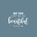 Vinyl Wall Art Decal - May Your Day Be As Beautiful As You Are - 16" x 22" - Trendy Sticker For Home Bedroom Office Closet Make Up Mirror Boutique Beauty Salon Decor 1