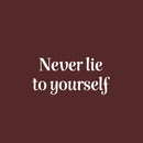Vinyl Wall Art Decal - Never Lie To Yourself - 12" x 25" - Happiness Life Modern Inspirational Positive Quote Sticker For Home Office Bedroom Store Living Room Decor 1