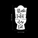 Vinyl Wall Art Decal - Flush The Toilet Close The Lid - 24" x 12" - Modern Funny Sarcastic Quote Sticker For Home Bathroom Mirror Toilet Restroom Window Decor 4
