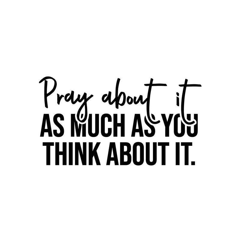 Vinyl Wall Art Decal - Pray About It As Much As You Think About It - Modern Inspirational Spiritual Religious Quote Sticker For Home Church Living Room Bedroom Decor 1