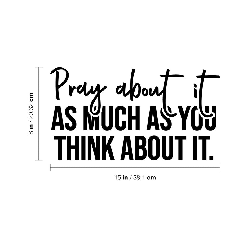 Vinyl Wall Art Decal - Pray About It As Much As You Think About It - 8" x 15" - Modern Inspirational Spiritual Religious Quote Sticker For Home Church Living Room Bedroom Decor 4