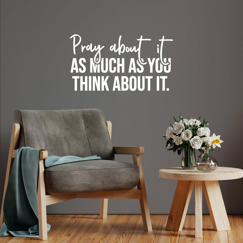 Vinyl Wall Art Decal - Pray About It As Much As You Think About It - 8" x 15" - Modern Inspirational Spiritual Religious Quote Sticker For Home Church Living Room Bedroom Decor 3