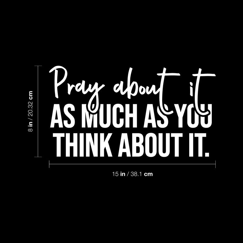 Vinyl Wall Art Decal - Pray About It As Much As You Think About It - 8" x 15" - Modern Inspirational Spiritual Religious Quote Sticker For Home Church Living Room Bedroom Decor 4