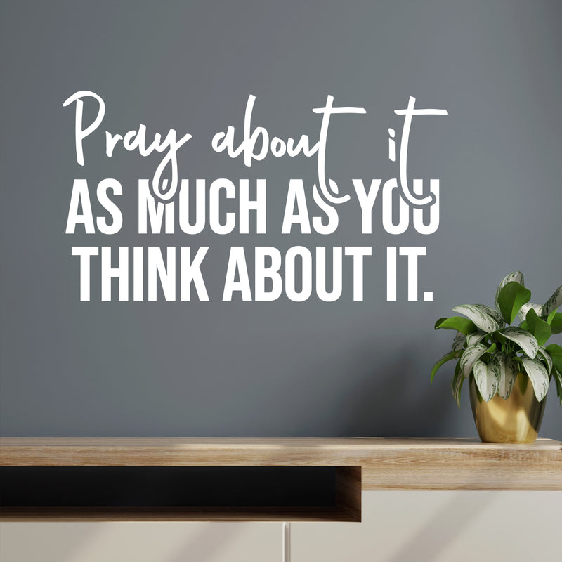 Vinyl Wall Art Decal - Pray About It As Much As You Think About It - 8" x 15" - Modern Inspirational Spiritual Religious Quote Sticker For Home Church Living Room Bedroom Decor 2