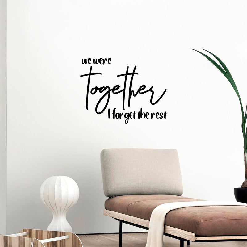 Vinyl Wall Art Decal - We Were Together I Forget The Rest - 9" x 12" - Modern Lovely Inspirational Quote Sticker For Home Bedroom Living Room Closet Office Religious Center Decor 3