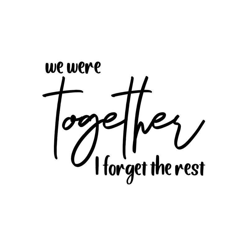 Vinyl Wall Art Decal - We Were Together I Forget The Rest - 9" x 12" - Modern Lovely Inspirational Quote Sticker For Home Bedroom Living Room Closet Office Religious Center Decor 1