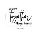 Vinyl Wall Art Decal - We Were Together I Forget The Rest - Modern Lovely Inspirational Quote Sticker For Home Bedroom Living Room Closet Office Religious Center Decor 4
