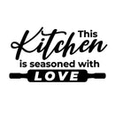 Vinyl Wall Art Decal - This Kitchen Is Seasoned With Love - Stencil Adhesive Vinyl For Kitchen Home Apartment Use - Lighthearted Love Appreciation Household Food Quotes 1