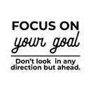 Vinyl Wall Art Decal - Focus On Your Goal Don't Look In Any Direction - 16" x 11" - Modern Motivational Goals Quote Sticker For Home Office School Classroom Decor 1