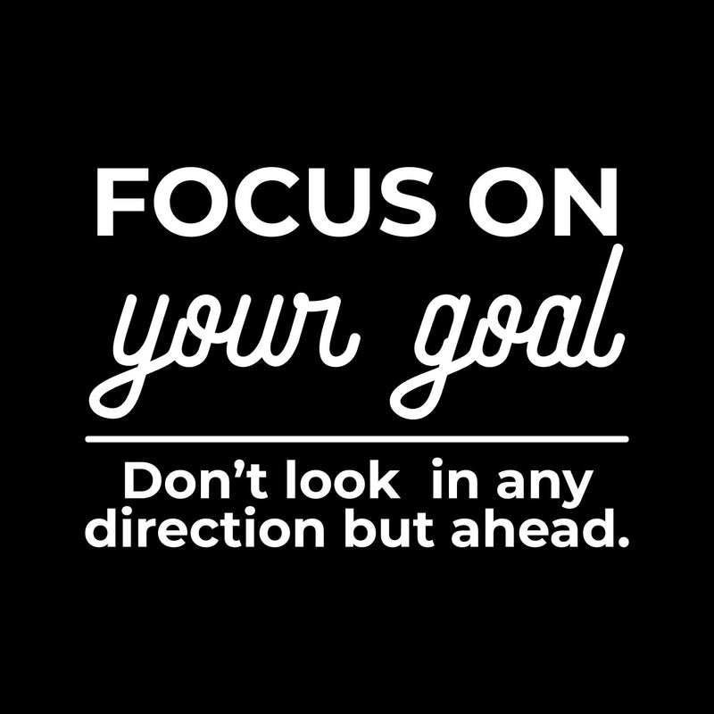 Vinyl Wall Art Decal - Focus On Your Goal Don't Look In Any Direction - 16" x 11" - Modern Motivational Goals Quote Sticker For Home Office School Classroom Decor 1