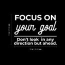 Vinyl Wall Art Decal - Focus On Your Goal Don't Look In Any Direction - 16" x 11" - Modern Motivational Goals Quote Sticker For Home Office School Classroom Decor 4