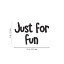 Vinyl Wall Art Decal - Just For Fun - 16" x 25" - Trendy Inspirational Cute Design Sticker For Children Bedroom Home Baby Nursery Daycare Kids Room Decor 4