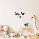 Vinyl Wall Art Decal - Just For Fun - Trendy Inspirational Cute Design Sticker For Children Bedroom Home Baby Nursery Daycare Kids Room Decor 3