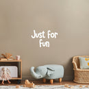 Vinyl Wall Art Decal - Just For Fun - 16" x 25" - Trendy Inspirational Cute Design Sticker For Children Bedroom Home Baby Nursery Daycare Kids Room Decor 2