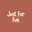 Vinyl Wall Art Decal - Just For Fun - 16" x 25" - Trendy Inspirational Cute Design Sticker For Children Bedroom Home Baby Nursery Daycare Kids Room Decor 1