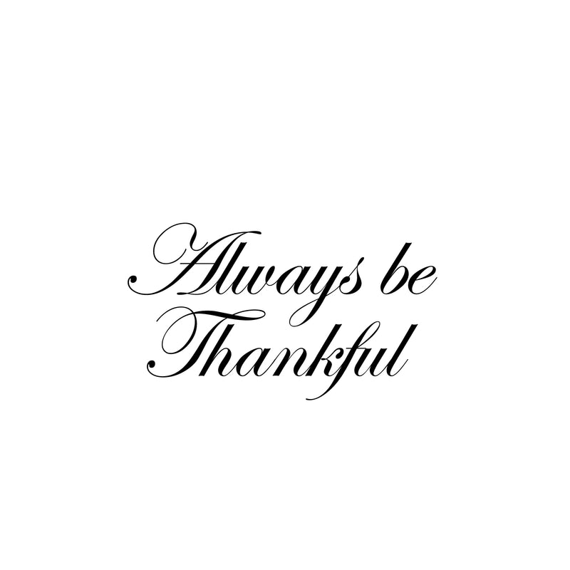 Vinyl Wall Art Decal - Always Be Thankful - Trendy Cute Inspirational Lovely Quote Sticker For Home Family Room School Office Coffee Shop Doors Windows Storefront Decor 1