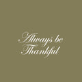 Vinyl Wall Art Decal - Always Be Thankful - 16" x 28" - Trendy Cute Inspirational Lovely Quote Sticker For Home Family Room School Office Coffee Shop Doors Windows Storefront Decor 1