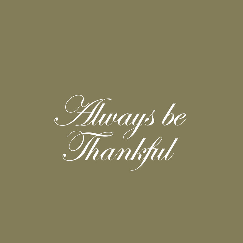 Vinyl Wall Art Decal - Always Be Thankful - 16" x 28" - Trendy Cute Inspirational Lovely Quote Sticker For Home Family Room School Office Coffee Shop Doors Windows Storefront Decor 1