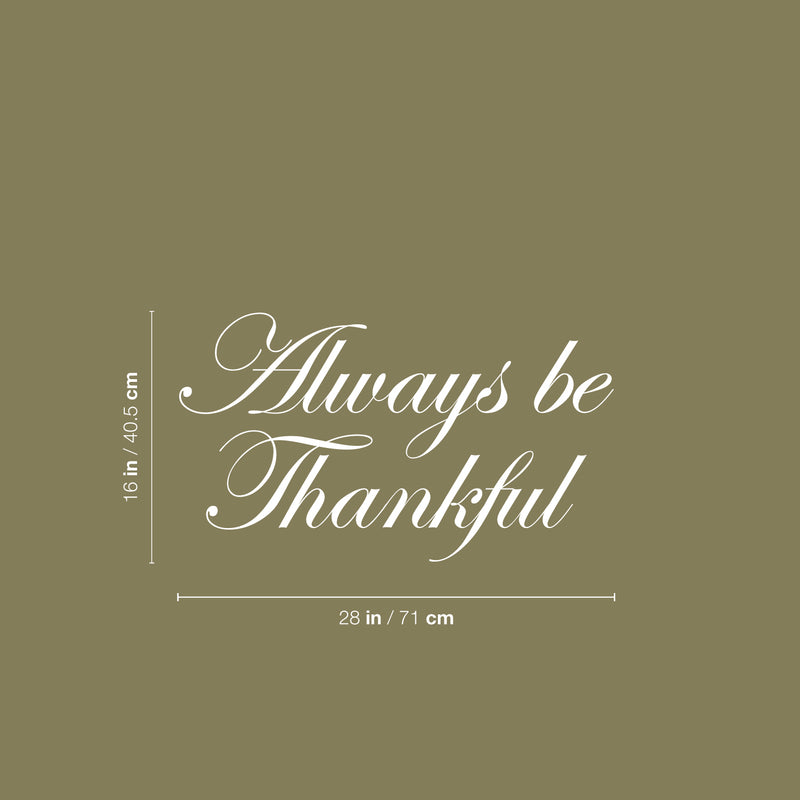 Vinyl Wall Art Decal - Always Be Thankful - 16" x 28" - Trendy Cute Inspirational Lovely Quote Sticker For Home Family Room School Office Coffee Shop Doors Windows Storefront Decor 4