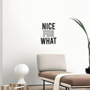 Vinyl Wall Art Decal - Nice For What - 22" x 16.5" - Trendy inspirational Fun Positive Good Vibes Sticker For Home Bedroom Closet Living Room Office Coffee Shop Decor 2