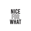 Vinyl Wall Art Decal - Nice For What - - Trendy inspirational Fun Positive Good Vibes Sticker For Home Bedroom Closet Living Room Office Coffee Shop Decor 1