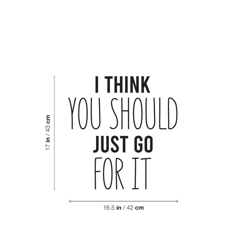 Vinyl Wall Art Decal - I Think You Should Just Go For It - 17" x 16.5" - Modern Motivational Self Love Quote Sticker For Home Bedroom Window Office Therapy Living Room Mirror Decor 4