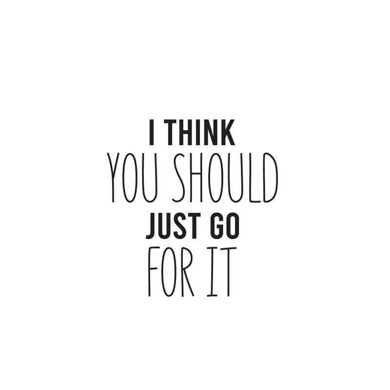 Vinyl Wall Art Decal - I Think You Should Just Go For It - 17" x 16.5" - Modern Motivational Self Love Quote Sticker For Home Bedroom Window Office Therapy Living Room Mirror Decor 1