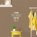 Vinyl Wall Art Decal - I Think You Should Just Go For It - 17" x 16.5" - Modern Motivational Self Love Quote Sticker For Home Bedroom Window Office Therapy Living Room Mirror Decor 3