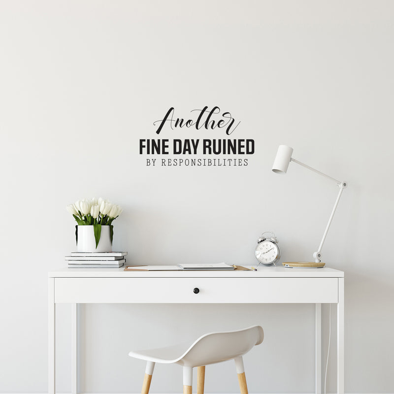 Vinyl Wall Art Decal - Another Fine Day Ruined By Responsibilities - Trendy Funny Sarcastic Adult Quote Sticker For Office Coffee Shop Storefront Living Room Gym Fitness Decor 2