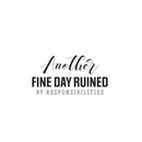 Vinyl Wall Art Decal - Another Fine Day Ruined By Responsibilities - 13" x 25" - Trendy Funny Sarcastic Adult Quote Sticker For Office Coffee Shop Storefront Living Room Gym Fitness Decor 1