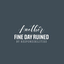 Vinyl Wall Art Decal - Another Fine Day Ruined By Responsibilities - 13" x 25" - Trendy Funny Sarcastic Adult Quote Sticker For Office Coffee Shop Storefront Living Room Gym Fitness Decor 1