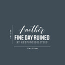 Vinyl Wall Art Decal - Another Fine Day Ruined By Responsibilities - 13" x 25" - Trendy Funny Sarcastic Adult Quote Sticker For Office Coffee Shop Storefront Living Room Gym Fitness Decor 4